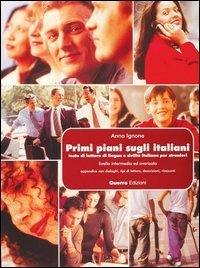 Primi piani sugli italiani. Testo di lettura di lingua e civilt&agrave; italiana per stranieri. Livello intermedio ed avanzato. Testo