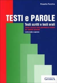 Testi e parole. Testi scritti e testi orali. Teoria e pratica della grammatica italiana per studenti stranieri. Livello medio e superiore - ITALIANA PER STUDENTI STRANIERI. LIVELLO MEDIO E SUPERIORE