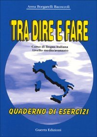 Tra dire e fare. Corso di lingua italiana. Livello medio/avanzato. Quaderno degli esercizi - DEGLI ESERCIZI