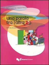 Una parola tira l'altra. Attivit&agrave; ed esercizi di vocabolario