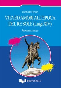 Vita ed amori all'epoca del Re Sole (Luigi XIV)