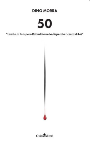 50. &laquo;La vita di Prospero Ritondale nella disperata ricerca di lei&raquo;