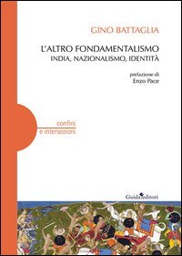 L'altro fondamentalismo. India, nazionalismo, identit&agrave;