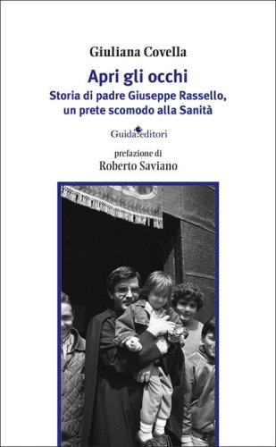 Apri gli occhi. Storia di padre Giuseppe Rassello, un prete scomodo alla Sanit&agrave;