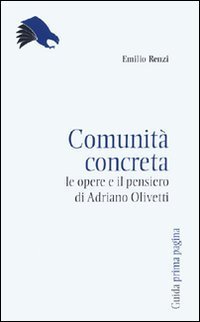 Comunit&agrave; concreta. Le opere e il pensiero di Adriano Olivetti