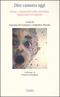 Dire camorra oggi. Forme e metamorfosi della criminalit&agrave; organizzata in Campania