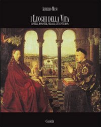 I luoghi della vita. Castelli, monasteri, villaggi, citt&agrave; in Europa