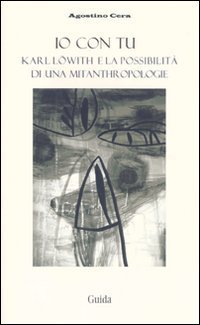 Io con tu. Karl L&ouml;with e la possibilit&agrave; di una mitanthropologie