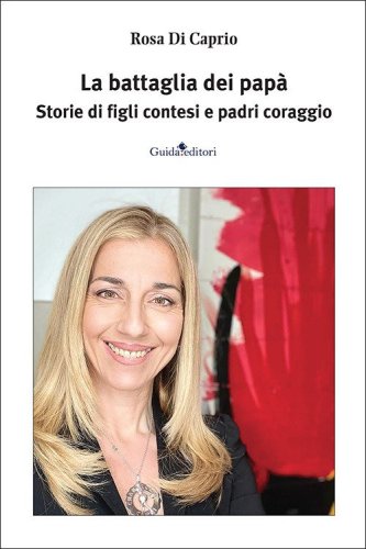 La battaglia dei pap&agrave;. Storie di figli contesi e padri coraggio