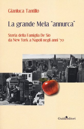 La grande mela &laquo;annurca&raquo;. Storia della famiglia De Sio da New York a Napoli negli anni '70