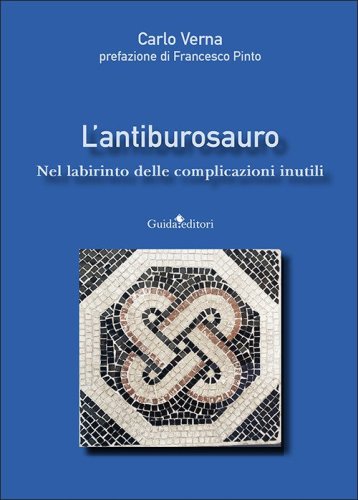 L'antiburosauro. Nel labirinto delle complicazioni inutili