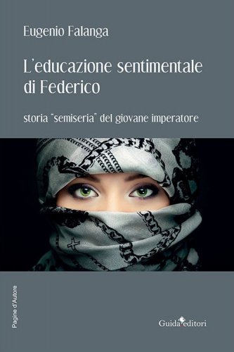 L'educazione sentimentale di Federico. Storia &laquo;semiseria&raquo; del giovane imperatore