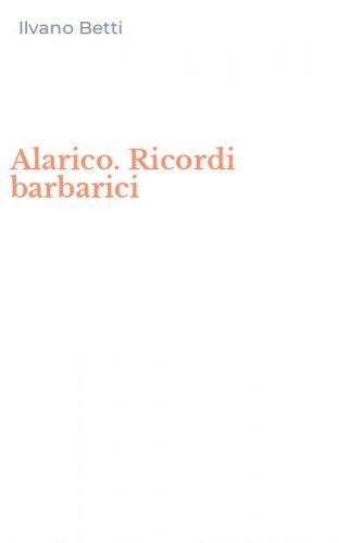 Alarico. Ricordi barbarici