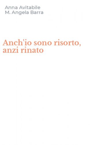 Anch'io sono risorto, anzi rinato