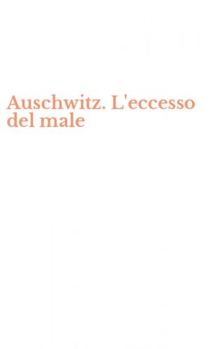 Auschwitz. L'eccesso del male
