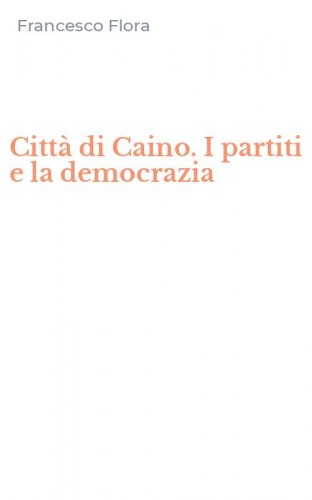 Citt&agrave; di Caino. I partiti e la democrazia