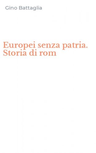Europei senza patria. Storia di rom