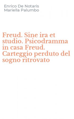 Freud. Sine ira et studio. Psicodramma in casa Freud. Carteggio perduto del sogno ritrovato