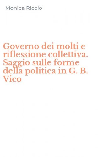 Governo dei molti e riflessione collettiva. Saggio sulle forme della politica in G. B. Vico