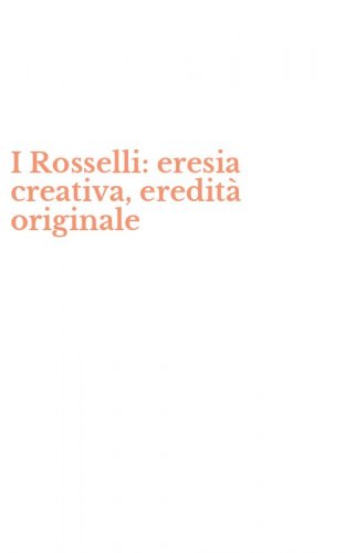 I Rosselli: eresia creativa, eredit&agrave; originale