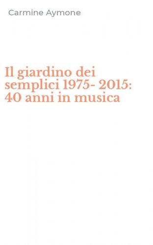 Il giardino dei semplici 1975-2015: 40 anni in musica