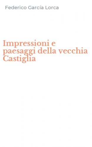 Impressioni e paesaggi della vecchia Castiglia