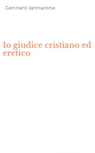 Io giudice cristiano ed eretico