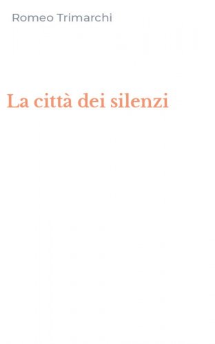 La citt&agrave; dei silenzi