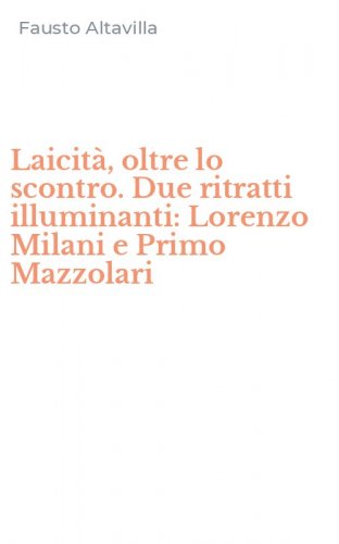 Laicit&agrave;, oltre lo scontro. Due ritratti illuminanti: Lorenzo Milani e Primo Mazzolari