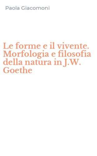 Le forme e il vivente. Morfologia e filosofia della natura in J.W. Goethe