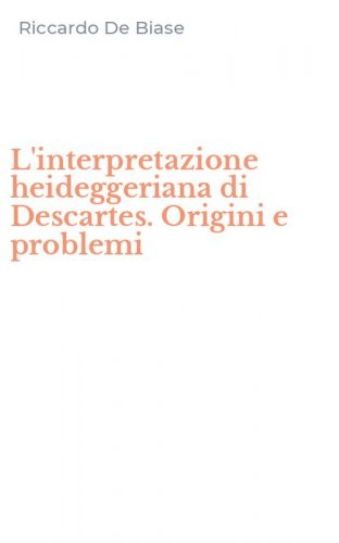 L'interpretazione heideggeriana di Descartes. Origini e problemi