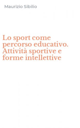 Lo sport come percorso educativo. Attivit&agrave; sportive e forme intellettive