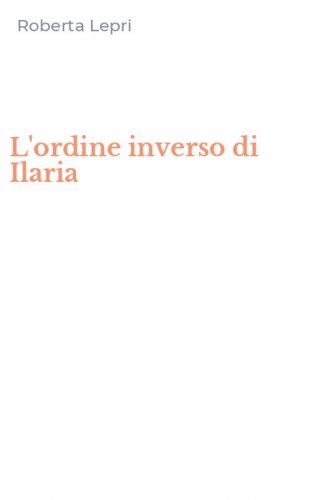 L'ordine inverso di Ilaria