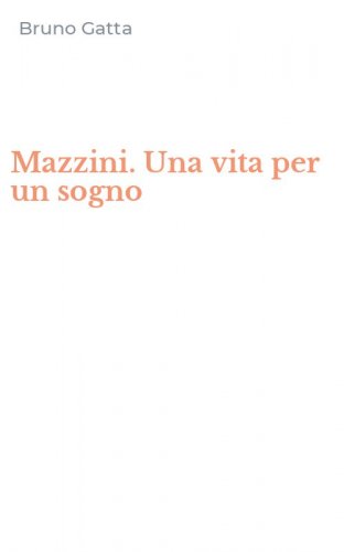 Mazzini. Una vita per un sogno
