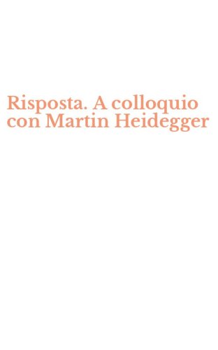 Risposta. A colloquio con Martin Heidegger