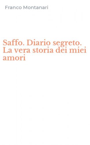 Saffo. Diario segreto. La vera storia dei miei amori