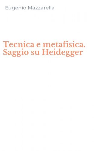 Tecnica e metafisica. Saggio su Heidegger