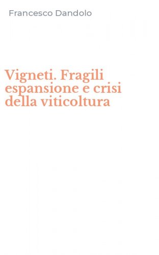 Vigneti. Fragili espansione e crisi della viticoltura