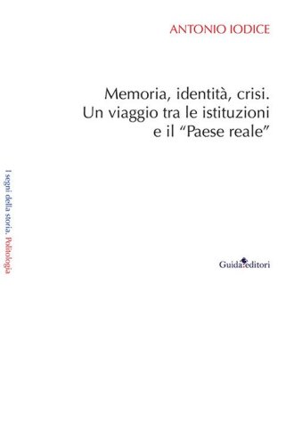 Memoria, identit&agrave;, crisi. Un viaggio tra le istituzioni e il &laquo;Paese reale&raquo;