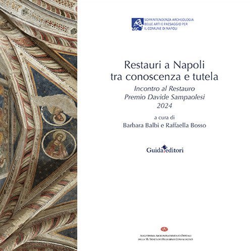 Restauri a Napoli tra conoscenza e tutela. Incontro al Restauro Premio Davide Sampaolesi 2024
