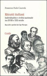 Ritratti italiani. Individualit&agrave; e civilt&agrave; nazionale tra XVIII e XXI secolo