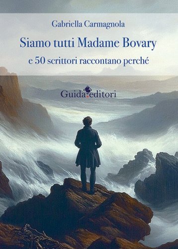 Siamo tutti Madame Bovary e 50 scrittori raccontano perch&egrave;