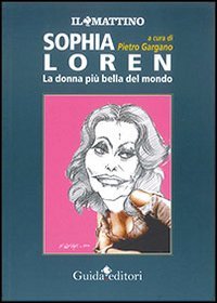 Sophia Loren. La donna pi&ugrave; bella del mondo