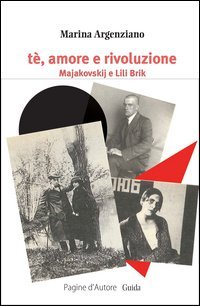T&egrave;, amore e rivoluzione. Majakovskij e Lili Brik