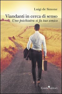 Viandanti in cerca di senso. Uno psichiatra si fa tuo amico