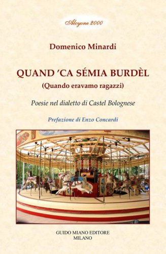Quand 'ca s&eacute;mia burd&egrave;l. Quando eravamo ragazzi. Poesie nel dialetto di Castel Bolognese