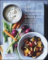 Cibi fermentati per la vitalit&agrave; & la buona salute