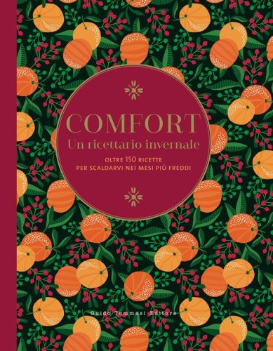 Comfort. Un ricettario invernale. Oltre 150 ricette per scaldarvi nei mesi pi&ugrave; freddi