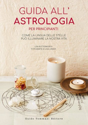 Guida all'astrologia per principianti. Come la lingua delle stelle pu&ograve; illuminare la nostra vita