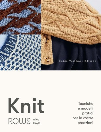 Knit. Tecniche e modelli pratici per le vostre creazioni